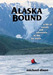 Alaska Bound - Michael Dixon, Peggy Kadir