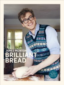 Brilliant Bread - James Morton