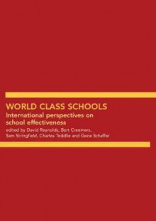 World Class Schools: International Perspectives on School Effectiveness - David Reynolds, Bert Creemers, Sam Stringfield, Charles Teddlie