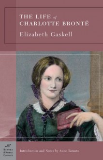 The Life of Charlotte Bronte (Barnes & Noble Classics Series) - Elizabeth Gaskell, Anne Taranto