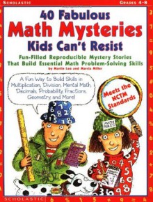 40 Fabulous Math Mysteries Kids Can't Resist (Grades 4-8) - Marcia Miller, Marcia Miller