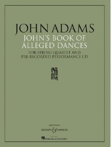 John's Book of Alleged Dances: For String Quartet and Pre-Recorded Performance CD [With CD] - John Adams