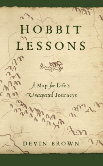 Hobbit Lessons: A Map for Life's Unexpected Journeys - Devin Brown