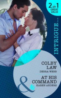 Colby Law / At His Command - Debra Webb, Karen Anders