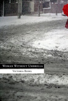 Woman Without Umbrella - Victoria Redel