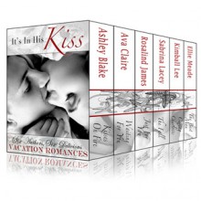 It's In His Kiss Boxed Set - Ashley Blake, Ava Claire, Rosalind James, Sabrina Lacey, Kimball Lee, Ellie Meade