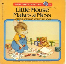 Little Mouse Makes a Mess (Your First Adventure #5) - Marcia Leonard