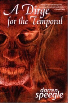 A Dirge for the Temporal - Darren Speegle