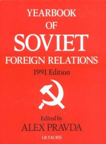 Yearbook of Soviet Foreign Relations, 1991 - Alex Pravda