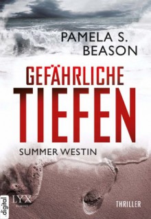 Summer Westin: Gefährliche Tiefen - Pamela S. Beason