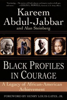 Black Profiles in Courage: A Legacy of African-American Achievement - Kareem Abdul-Jabbar, Alan Steinberg