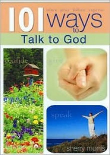 101 Ways to Talk to God - Sherry Morris