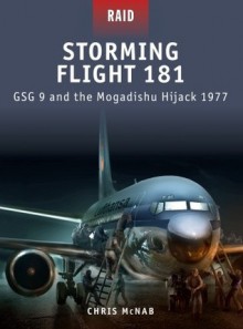 Storming Flight 181 - GSG-9 and the Mogadishu Hijack 1977: JACK 1977 - Chris McNab