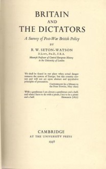 Britain and the Dictators. A Survey of Post-War British Policy - R.W. Seton-Watson