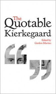 The Quotable Kierkegaard - Gordon Daniel Marino