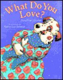 What Do You Love? - Jonathan London, Karen Lee Schmidt