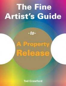 The Fine Artist's Guide to a Property Release - Tad Crawford