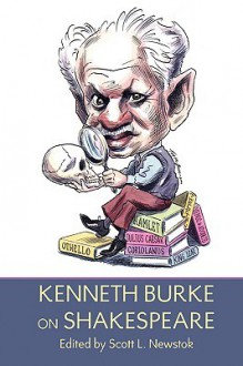 Kenneth Burke on Shakespeare - Kenneth Burke, Scott L. Newstok