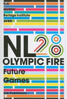 NL28 Olympic Fire: Future Games - NAi Publishers, Ole Bouman, Dirk Sijmons, Anton Geesink, Winy Maas, Jet Bussemaker, Abram de Swaan, MVRDV, Kees Christiaanse, Jaap van Ginneken, Hans Mommaas, Agnes van den Berg, John Bos, Cohen and Gehrels, Rudolf Das, Liesbeth van Tongeren, Henk Ovink, Ivo Opstelten