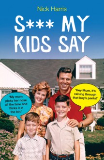 Shit My Kids Say - Nick Harris