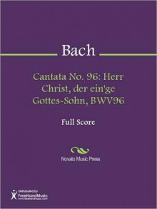 Cantata No. 96: Herr Christ, der ein'ge Gottes-Sohn, BWV96 - Johann Sebastian Bach