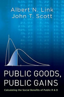 Public Goods, Public Gains: Calculating the Social Benefits of Public R&d - Albert N. Link