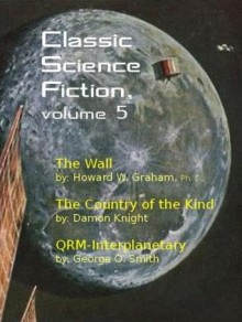 Classic Science Fiction, Volume 5 - Howard W. Graham, Damon Knight, George O. Smith, Skip Mahaffey