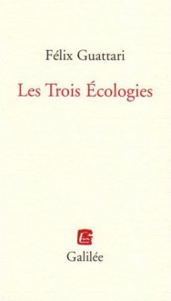 Les Trois Écologies - Félix Guattari