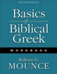 Basics Of Biblical Greek Workbook 2nd Ed - William D. Mounce