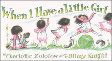 When I Have a Little Girl/When I Have a Little Boy (Flip-Flop Book) - Charlotte Zolotow, Hilary Knight