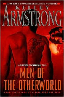 Men of the Otherworld (Otherworld Stories, #I) - Kelley Armstrong