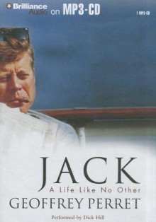 Jack: A Life Like No Other - Geoffrey Perret, Dick Hill