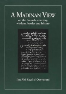 A Madinan View on the Sunnah, Courtesy, Wisdom, Battles & History - Abdassamad Clarke, ọAbd Allāh ibn ọAbd al-Raḥmān Ibn Abī Zayd al-Qayrawānī