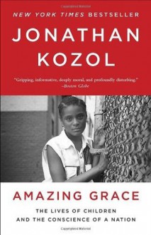 Amazing Grace: The Lives of Children and the Conscience of a Nation - Jonathan Kozol