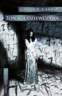 Tonąca dziewczyna - Caitlín R. Kiernan, Paulina Braiter