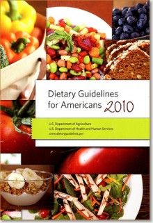 Dietary Guidelines for Americans, 2010 - Dietary Guidelines Advisory Committee, U.s. Agriculture Dept., Health and Human Services Dept. (U.S.)