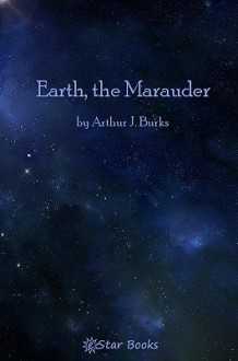 Earth, the Marauder - Arthur J. Burks