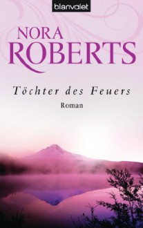 Töchter des Feuers: Roman (German Edition) - Uta Hege, Nora Roberts