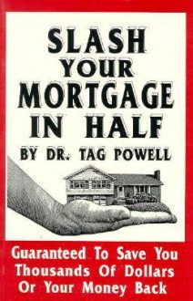 Slash Your Mortgage in Half - Tag Powell