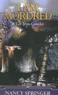 I Am Mordred: A Tale from Camelot - Nancy Springer