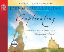 Captivating (Library Edition): Unveiling The Mystery Of A Woman's Soul - John Eldredge, Stasi Eldredge