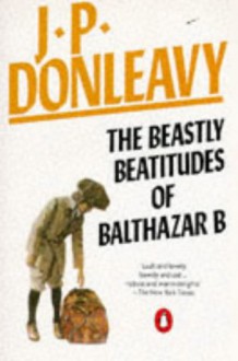 Beastly Beatitudes Of Balthazar B - J.P. Donleavy