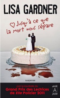 Jusqu'à ce que la mort nous sépare (Suspense) (French Edition) - Lisa Gardner, Sophie Dalle