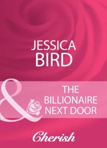 The Billionaire Next Door (Mills & Boon Cherish) - Jessica Bird