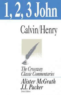 1, 2, and 3 John - John Calvin, Matthew Henry