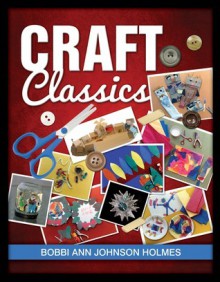 Craft Classics - Bobbi Ann Johnson Holmes