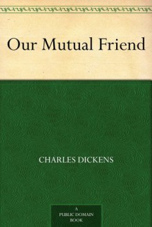 Our Mutual Friend - Charles Dickens