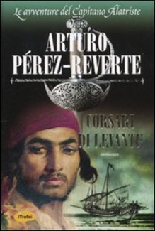 Corsari di Levante - Arturo Pérez-Reverte, Roberta Bovaia