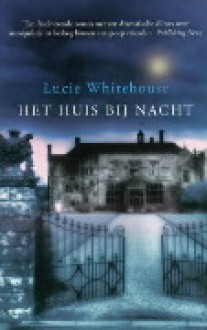 Het huis bij nacht - Lucie Whitehouse, Ineke van Bronswijk