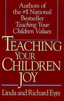 Teaching Your Children Joy - Linda Eyre, Richard Eyre